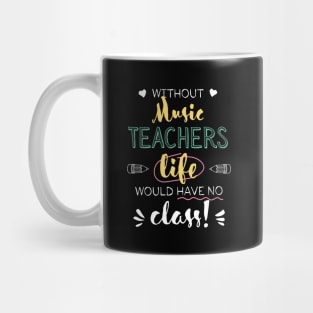 Without Music Teachers Gift Idea - Funny Quote - No Class Mug